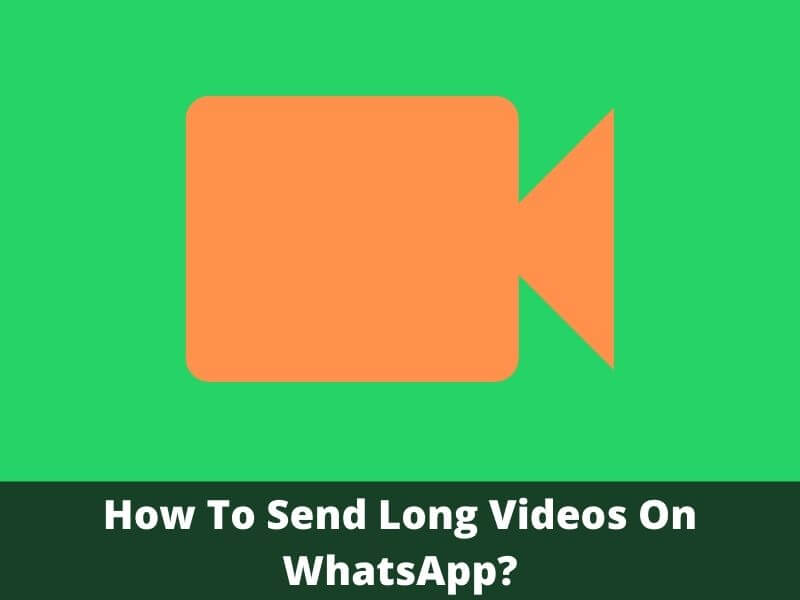 How To Send Long Videos On WhatsApp